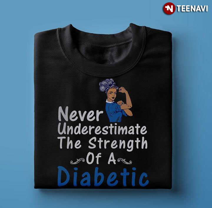 Never Underestimate The Strength Of A Diabetic