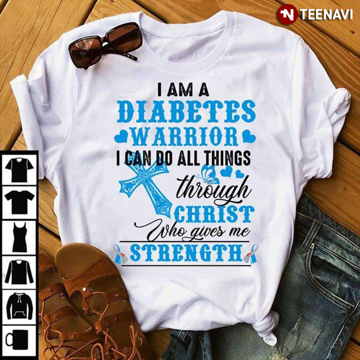 I Am A Diabetes Warrior I Can Do All Things Through Christ Who Gives Me Strength