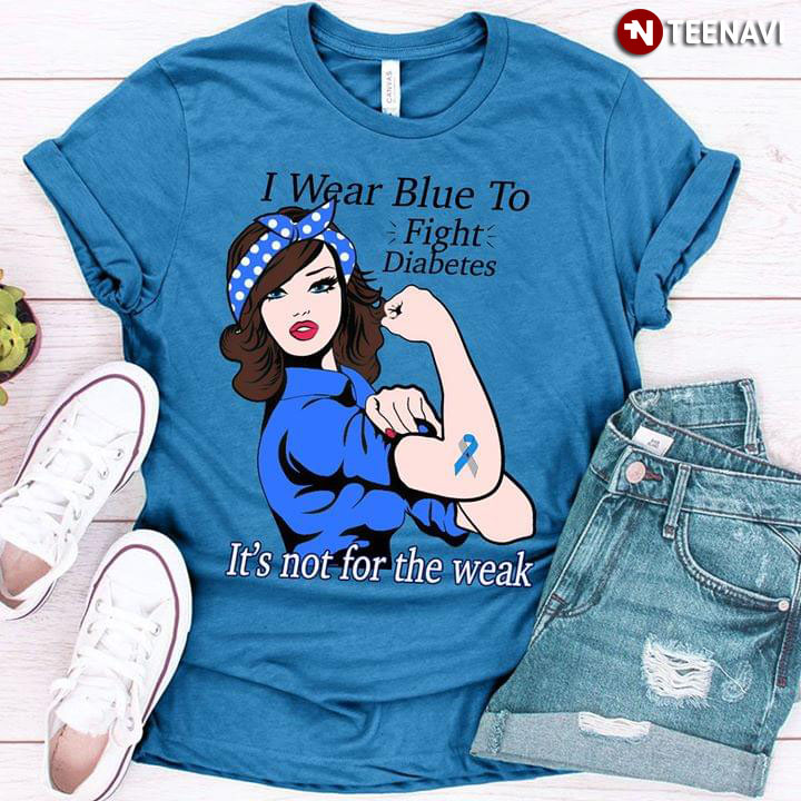 I Wear Blue To Fight Diabetes It's Not For The Weak