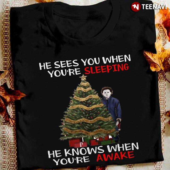 Michael Myers He See You When You're Sleeping He Knows When You're Awake Christmas T-Shirt