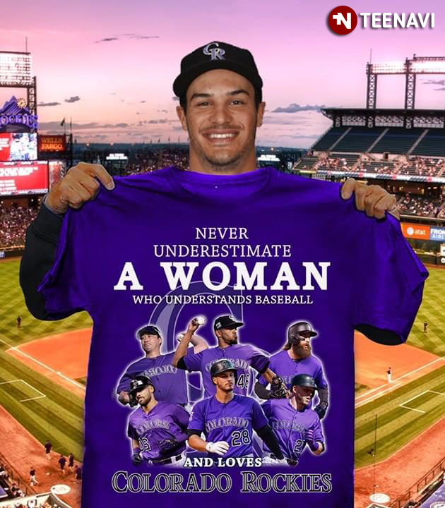 Never Underestimate A Woman Who Understands Baseball And Loves Colorado Rockies