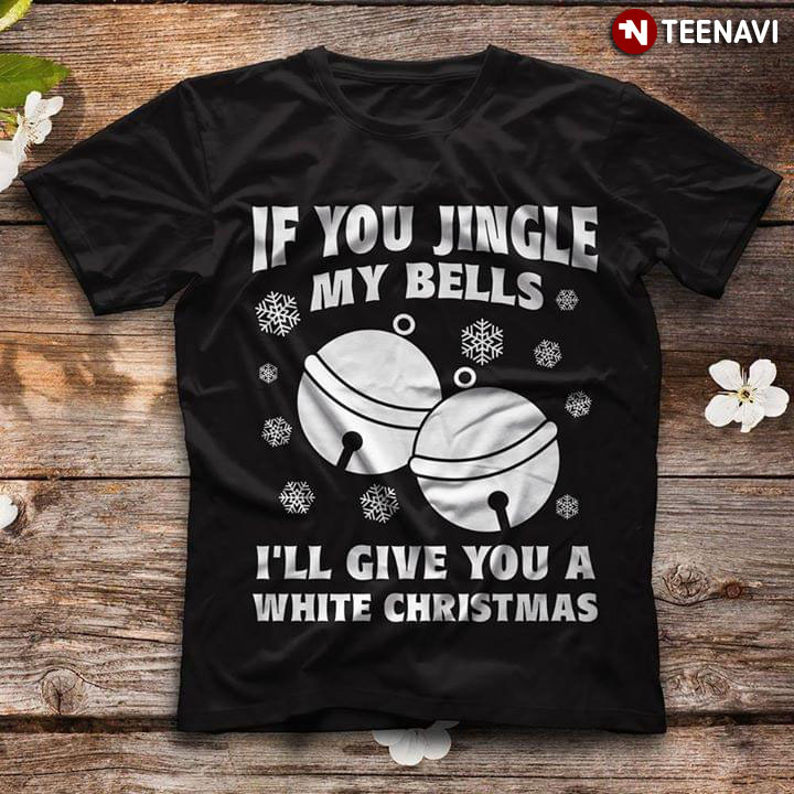 If You Jingle My Bell I'll Give You A White Christmas