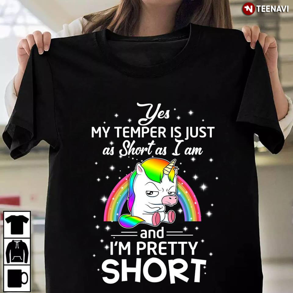 Unicorn Rainbow Yes My Temper Is Just As Short As I Am And I'm Pretty Short