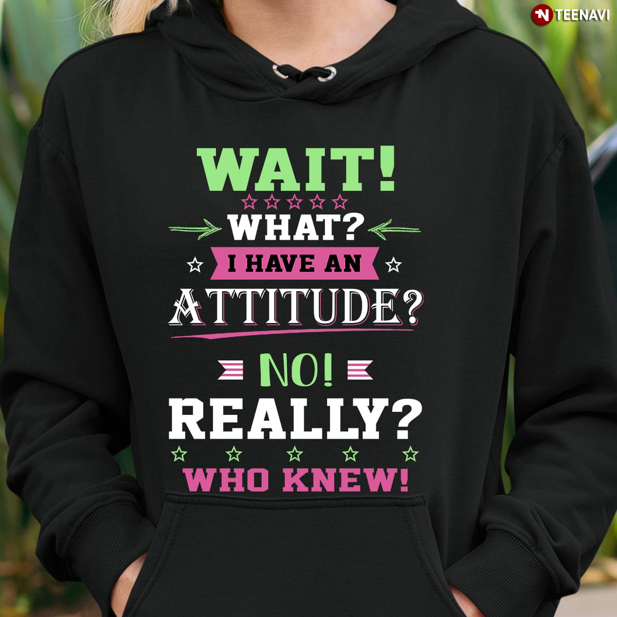 Wait What I Have An Attitude No Really Who Knew