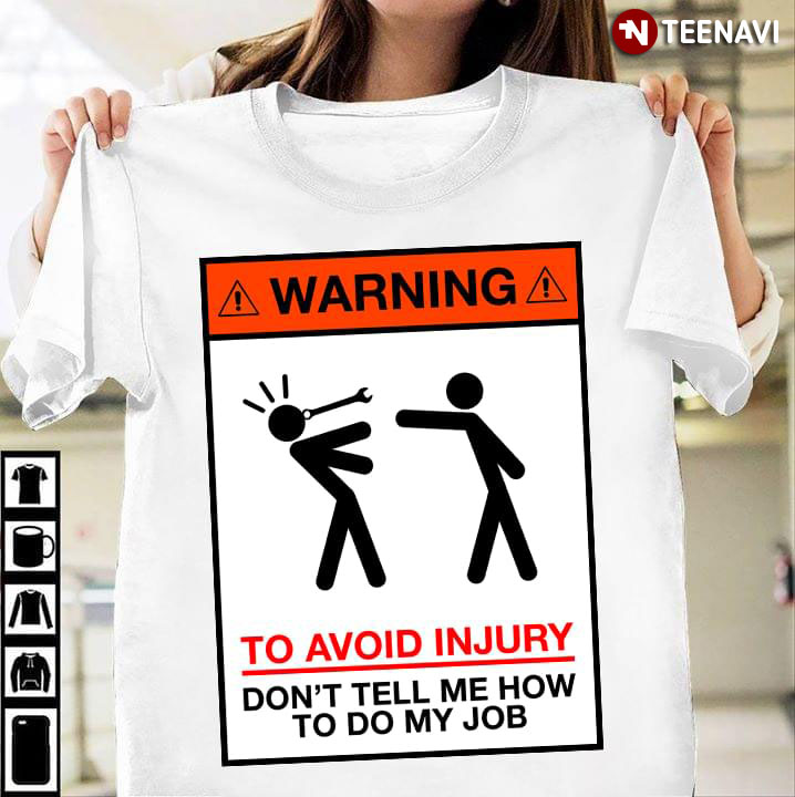 Warning To Avoid Injury Don't Tell Me How To Do My Job (New Version)