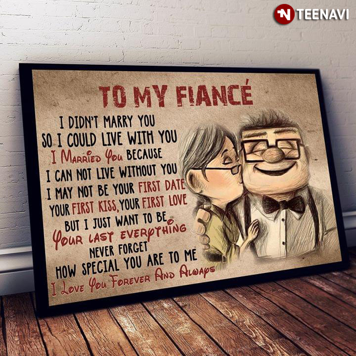 Disney Pixar Up Ellie Fredricksen Kissing Carl Fredricksen To My Fiancé I Didn’t Marry You So I Could Live With You I Married You Because I Can Not Live Without You