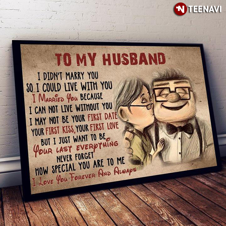 Disney Pixar Up Ellie Fredricksen Kissing Carl Fredricksen To My Wife I Didn’t Marry You So I Could Live With You I Married You Because I Can Not Live Without You