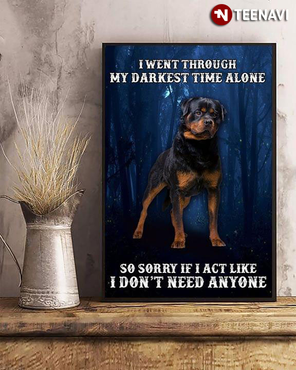 Rottweiler I Went Through My Darkest Time Alone So Sorry If I Act Like I Don’t Need Anyone