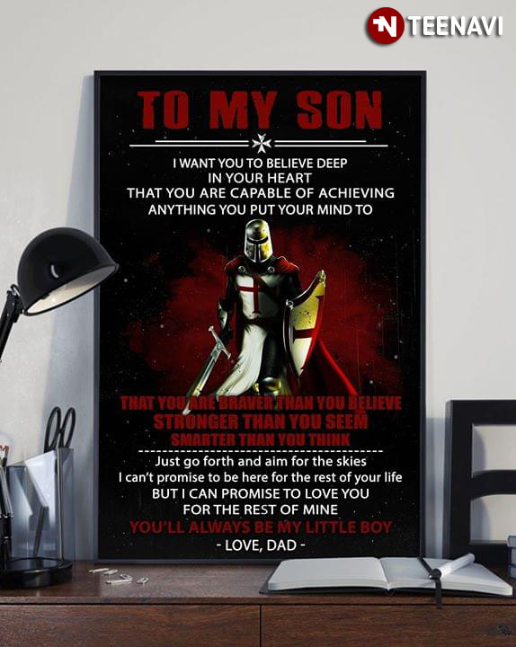 Awesome Knight Templar To My Son I Want You To Believe Deep In Your Heart That You Are Capable Of Achieving Anything You Put Your Mind To