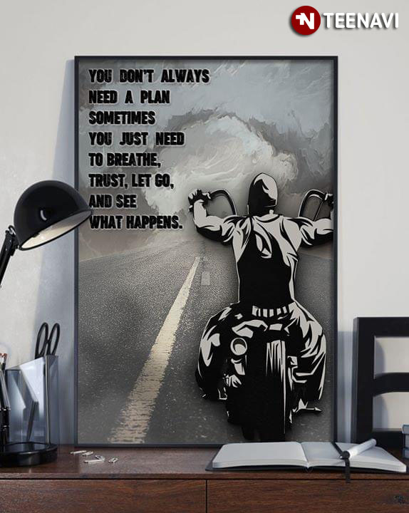 Large Motorcycle Biker You Don’t Always Need A Plan Sometimes You Just Need To Breathe Trust Let Go And See What Happens