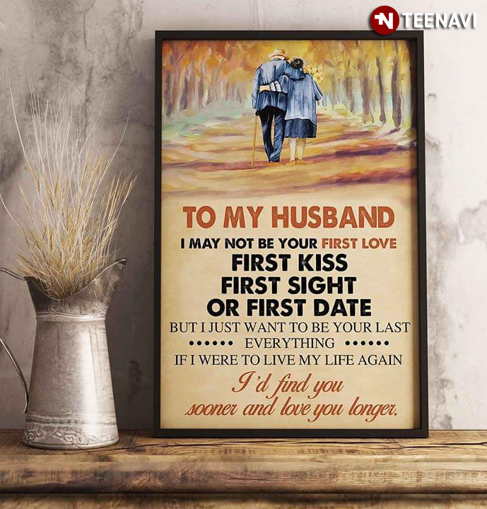 An Old Couple To My Husband I May Not Be Your First Love First Kiss First Sight Or First Date But I Want To Be Your Last Everything