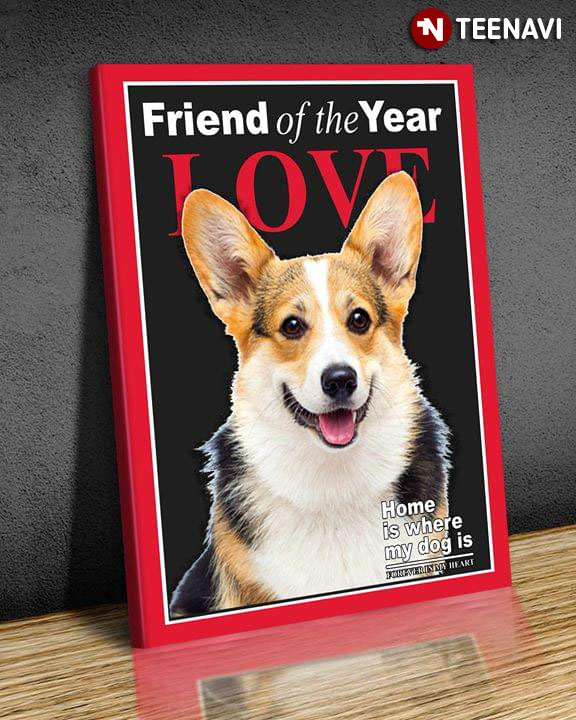 Corgi Dog Friend Of The Year Love Home Is Where My Dog Is Forever In My Heart Magazine