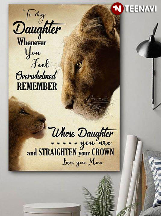 Disney The Lion King Sarafina & Nala To My Daughter Whenever You Feel Overwhelmed Remember Whose Daughter You Are And Straighten Your Crown