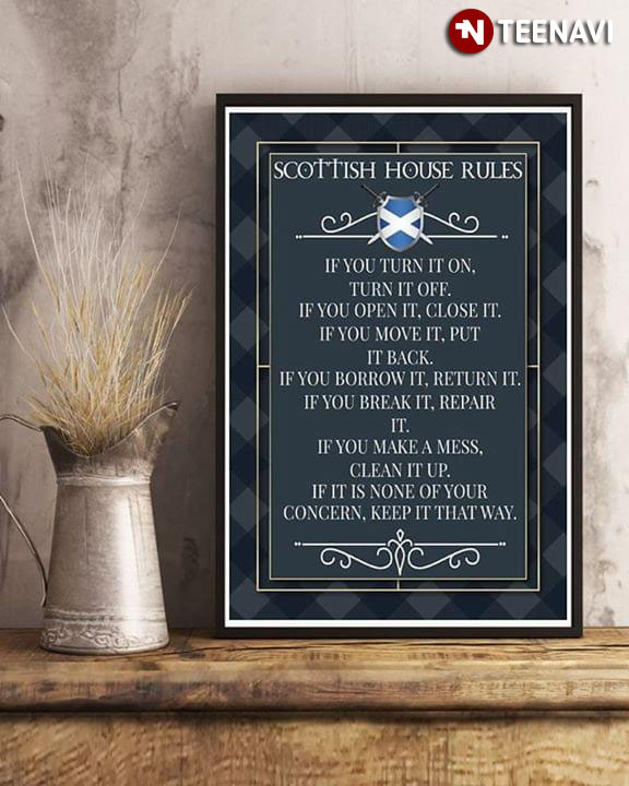 Funny Scottish House Rules If You Turn It On Turn It Off If You Open It Close It If You Move It Put It Back