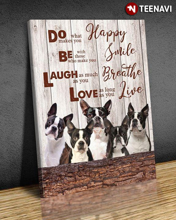 French Bulldog Do What Makes You Happy Be With Those Who Make You Smile Laugh As Much As You Breath Love As Long As You Live