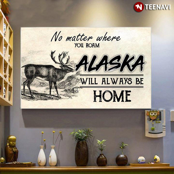 Alaska National Animal Symbol Moose No Matter Where You Roam Alaska Will Always Be Home
