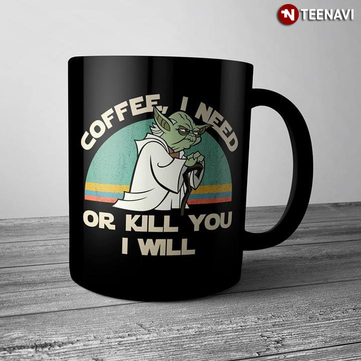 Funny Vintage Sunset Star Wars Yoda Coffee I Need Or Kill You I Will