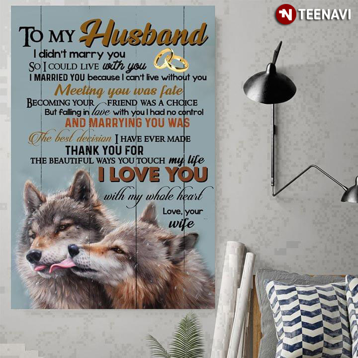 Happy Wolves & Wedding Rings To My Husband I Didn’t Marry You So I Could Live With You I Married You Because I Can Not Live Without You