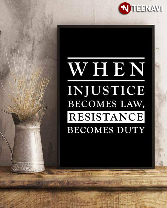 When Injustice Becomes Law Resistance Becomes Duty