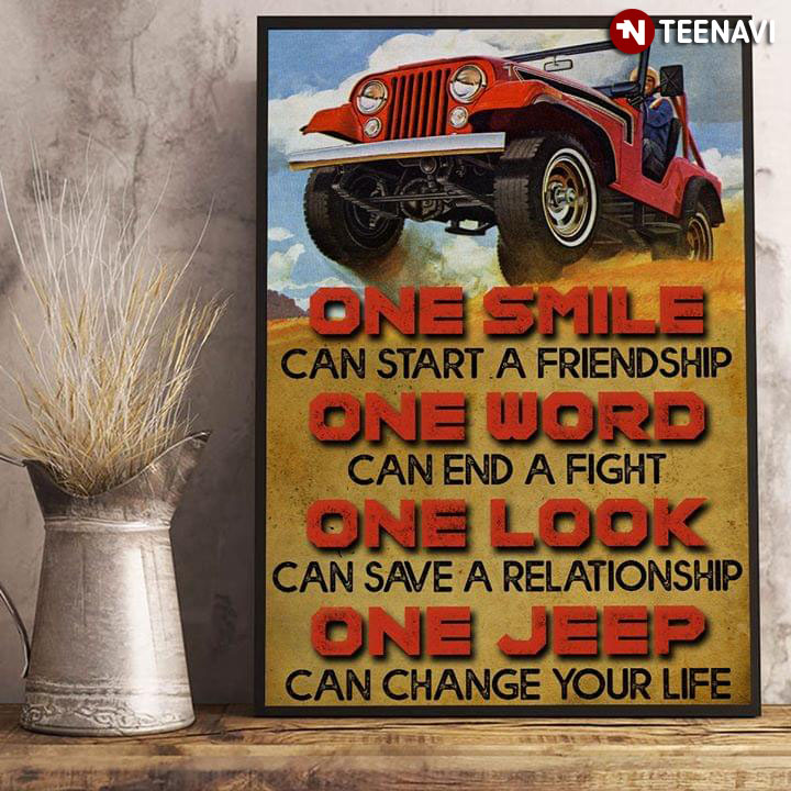 Jeep Lover One Smile Can Start A Friendship One Word Can End A Fight One Look Can Save A Relationship One Jeep Can Change Your Life