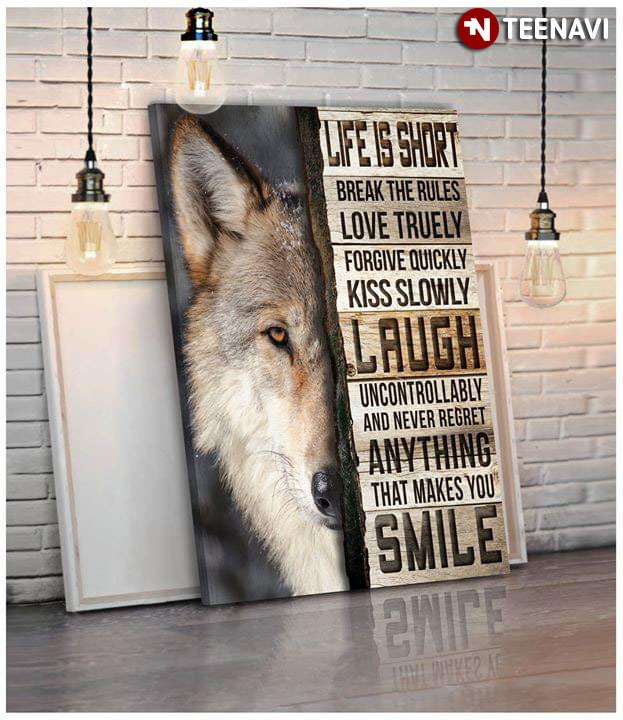 Wolf Life Is Short Break The Rules Love Truely Forgive Quickly Kiss Slowly Laugh Uncontrollably And Never Regret Anything That Makes You Smile