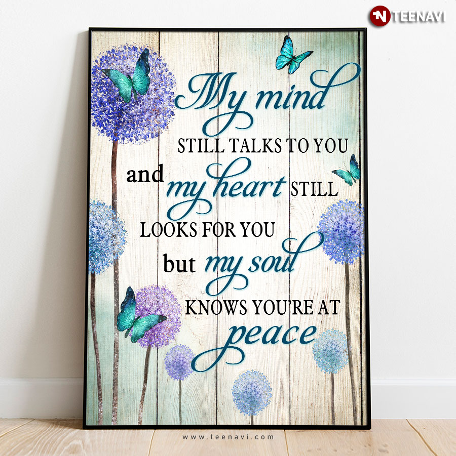 Blue Butterflies Flying Around Dandelion Flowers My Mind Still Talks To You And My Heart Still Looks For You But My Soul Knows You Are At Peace Poster