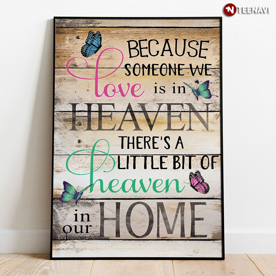 Colourful Butterflies Because Someone We Love Is In Heaven There’s A Little Bit Of Heaven In Our Home Poster