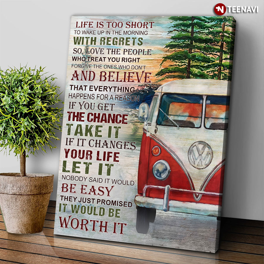 Volkswagen Bus Life Is Too Short To Wake Up In The Morning With Regrets So Love The People Who Treat You Right Poster