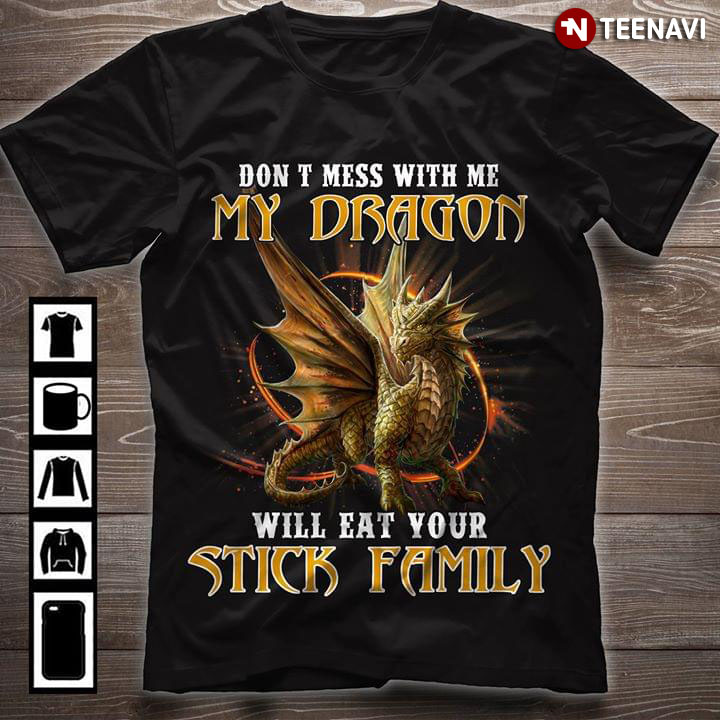 Don't Mess With Me My Dragon Will Eat Your Stick Family