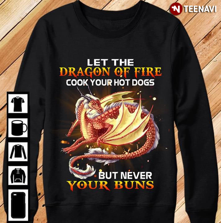 Let The Dragon Of Fire Cook Your Hot Dogs But Never Your Buns