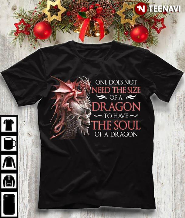 One Does Not Need The Size Of A Dragon To Have The Soul Of A Dragon