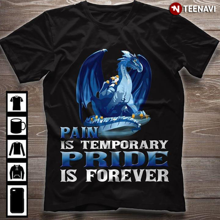 Dragon Pain Is Temporary Pride Is Forever