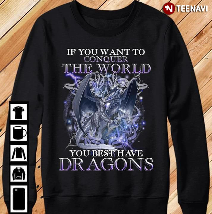 If You Want To Conquer The World You Best Have Dragons