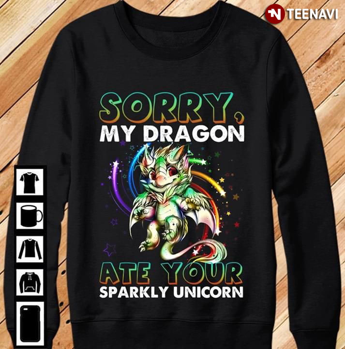 Sorry My Dragon Ate Your Sparkly Unicorn New Design