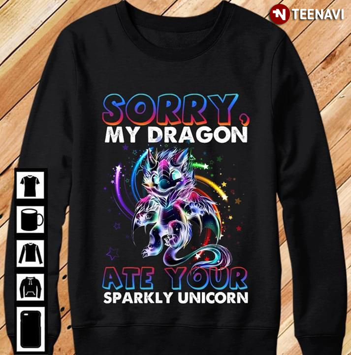 Sorry My Dragon Ate Your Sparkly Unicorn New Style