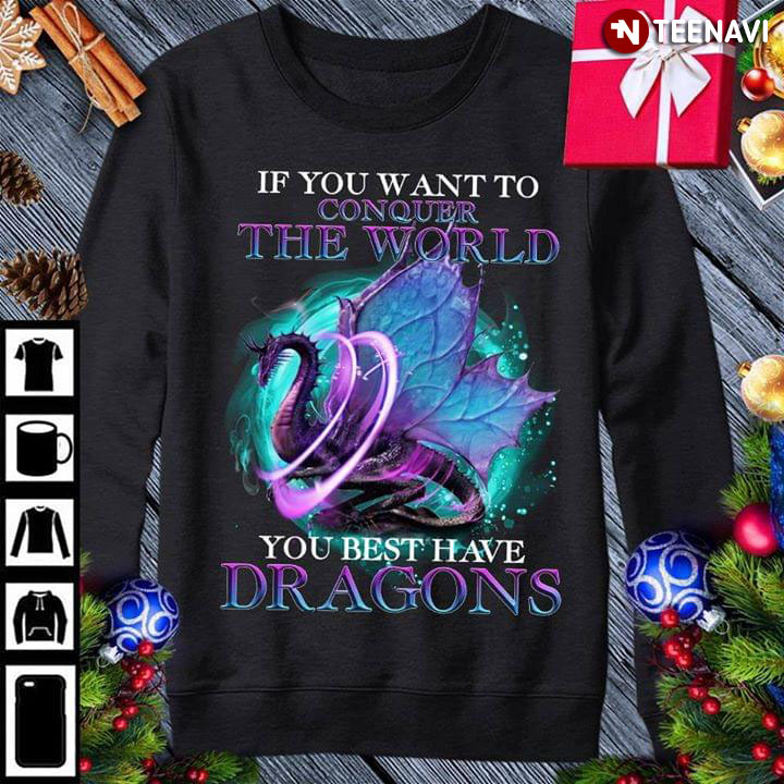 If You Want To Conquer The World You Best Have Dragons New Style