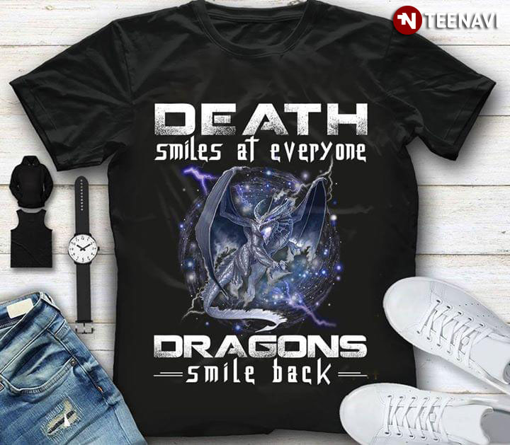 Death Smlies At Everyone Dragons Smile Back