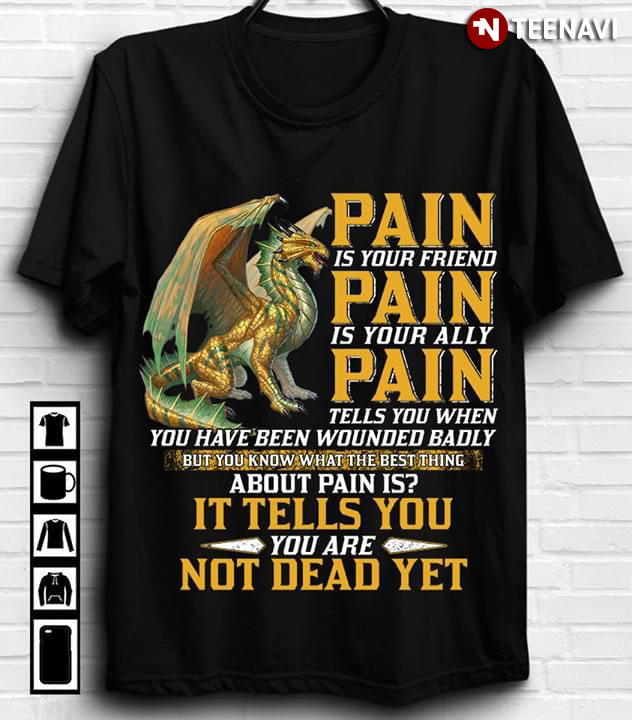Pain Is Your Friend Pain Is Your Ally Pain Tells You When You Have Been Wounded Badly