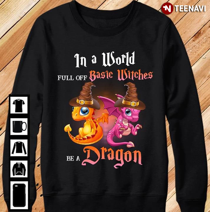 In A World Full Of Basic Witches Be A Dragon