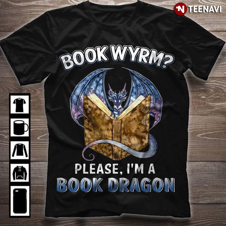 Book Wyrm Please I'm A Book Dragon