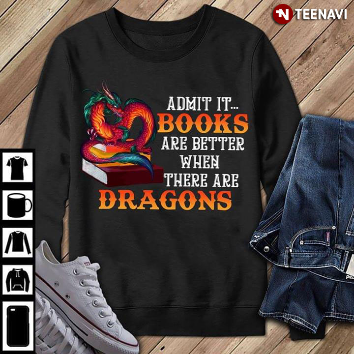 Admit It Books Are Better There Are Dragons