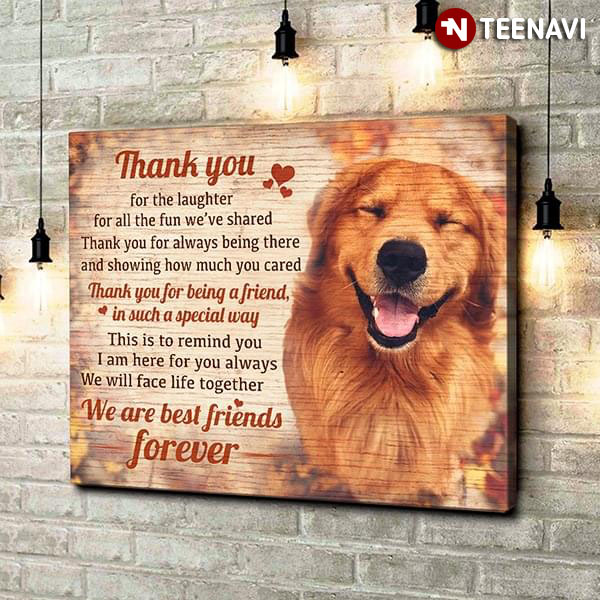 Cute Golden Retriever Dog Thank You For The Laughter For All The Fun We've Shared We Are Best Friends Forever