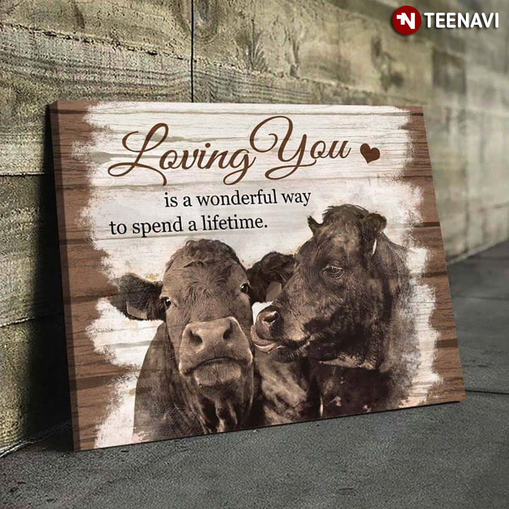 Happy Cows Loving You Is A Wonderful Way To Spend A Lifetime
