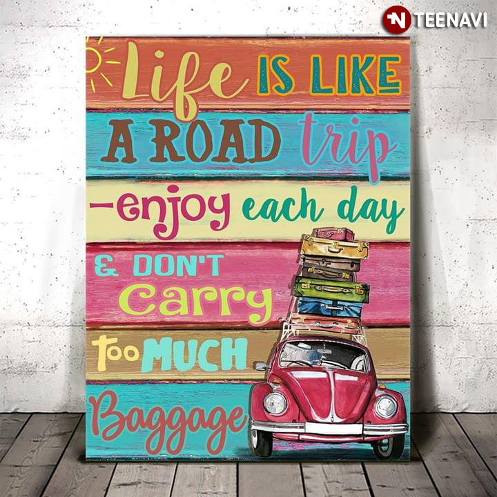 Funny Life Is Like A Road Trip Enjoy Each Day & Don't Carry Too Much Baggage