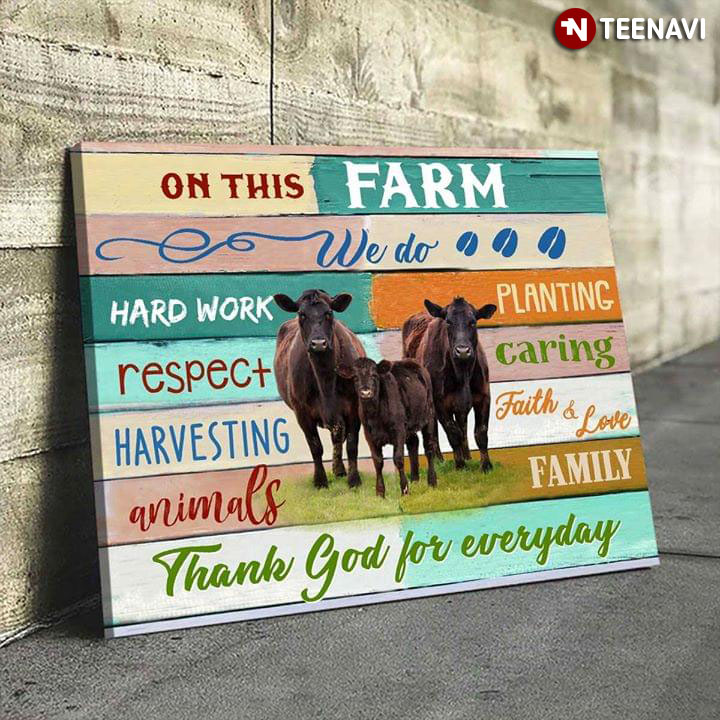 Cows On This Farm We Do Hard Work Planting Respect Caring Harvesting Faith & Love Animas Family Thank God For Everything