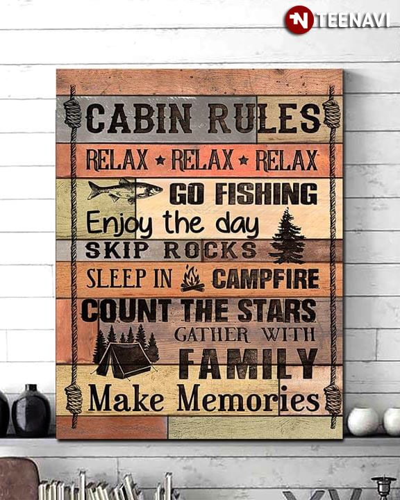 Cabin Rules Relax Go Fishing Enjoy The Day Skip Rocks Sleep In Campfire Count The Stars Gather With Family Make Memories