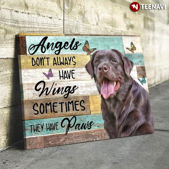 Chocolate Labrador Retriever & Butterflies Angels Don’t Always Have Wings Sometimes They Have Paws