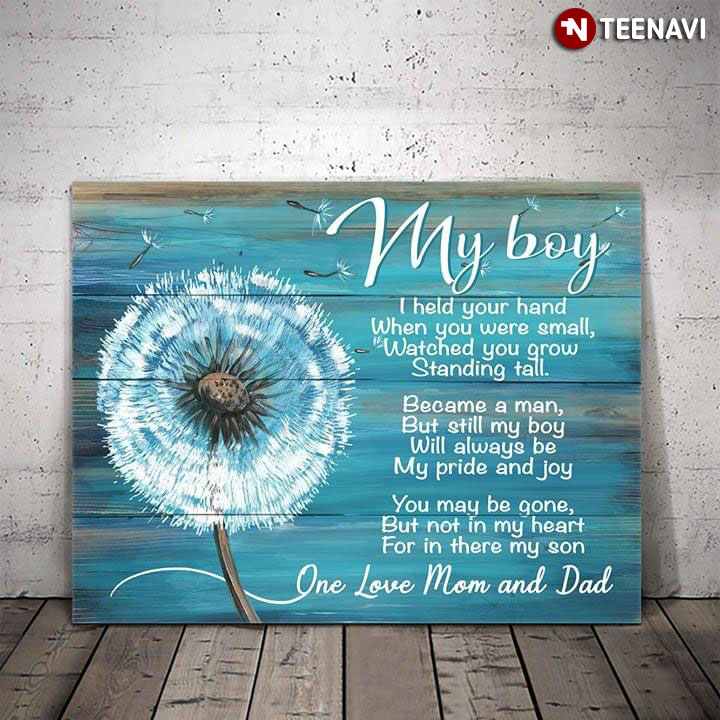 Dandelion One Love Mom And Dad My Boy I Held Your Hand When You Were Small Watched You Grow Standing Tall
