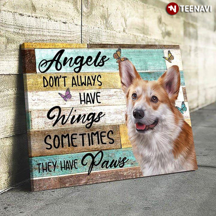 Corgi & Butterflies Angels Don’t Always Have Wings Sometimes They Have Paws