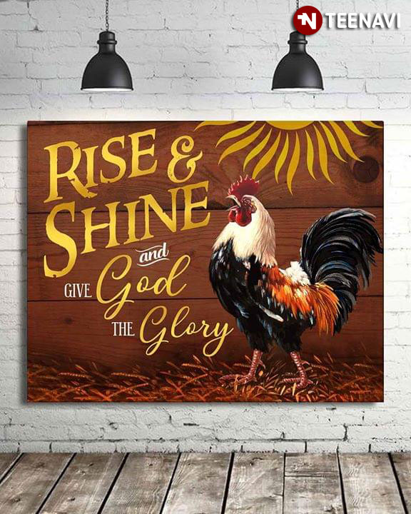 Rooster Under The Sun Rise & Shine And Give God The Glory